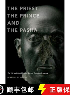 【3-4周达】The Priest, the Prince, and the Pasha : The Life and Afterlife of an Ancient Egyptian Scul... [9780878467969]