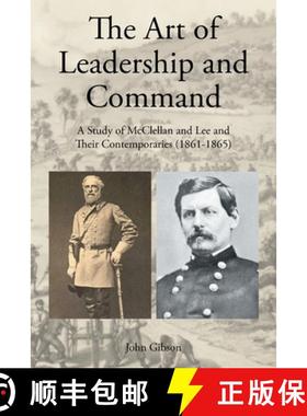【3-4周达】The Art of Leadership and Command: A Study of McClellan and Lee and Their Contemporaries (... [9781642986433]