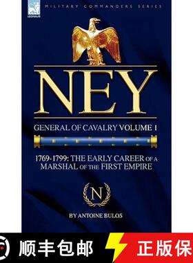 【3-4周达】Ney: General of Cavalry Volume 1-1769-1799: the Early Career of a Marshal of the First Empire [9781846776625]