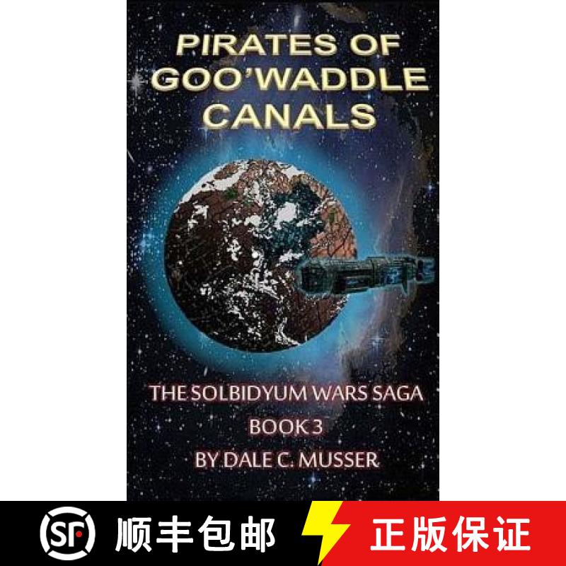 【3-4周达】The Pirates of Goo'Waddle Canals: The Solbidyum Wars Saga - 3 [9780692316139]