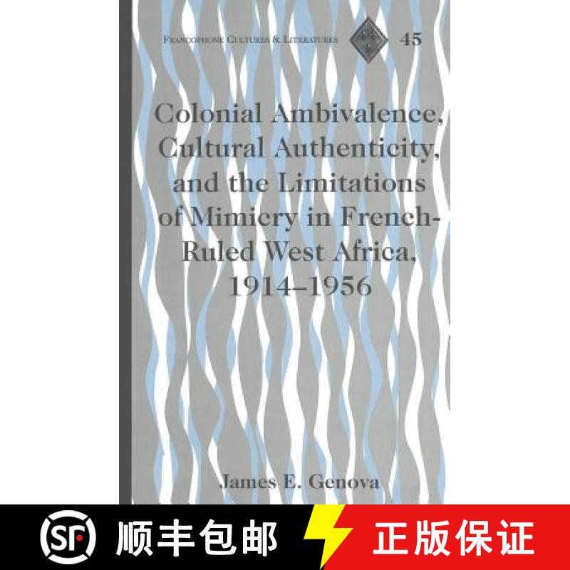 【2-3周达】Colonial Ambivalence, Cultural Authenticity, and the Limitations of Mimicry in French-rule... [9780820469416]
