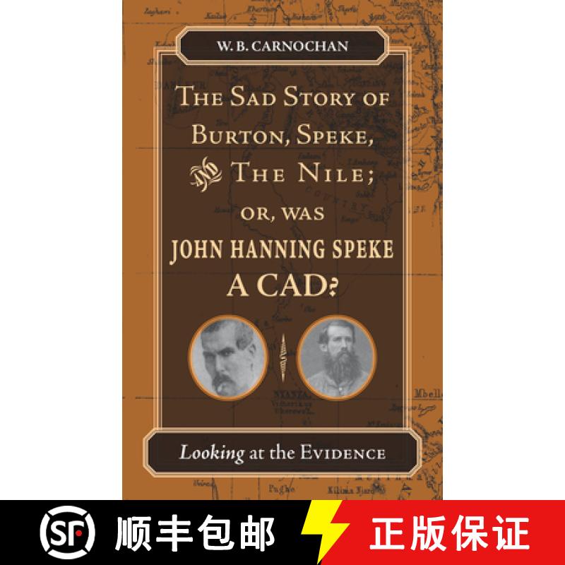 【3-4周达】The Sad Story of Burton, Speke, and the Nile; Or, Was John Hanning Speke a Cad?: Looking a... [9780804755719]