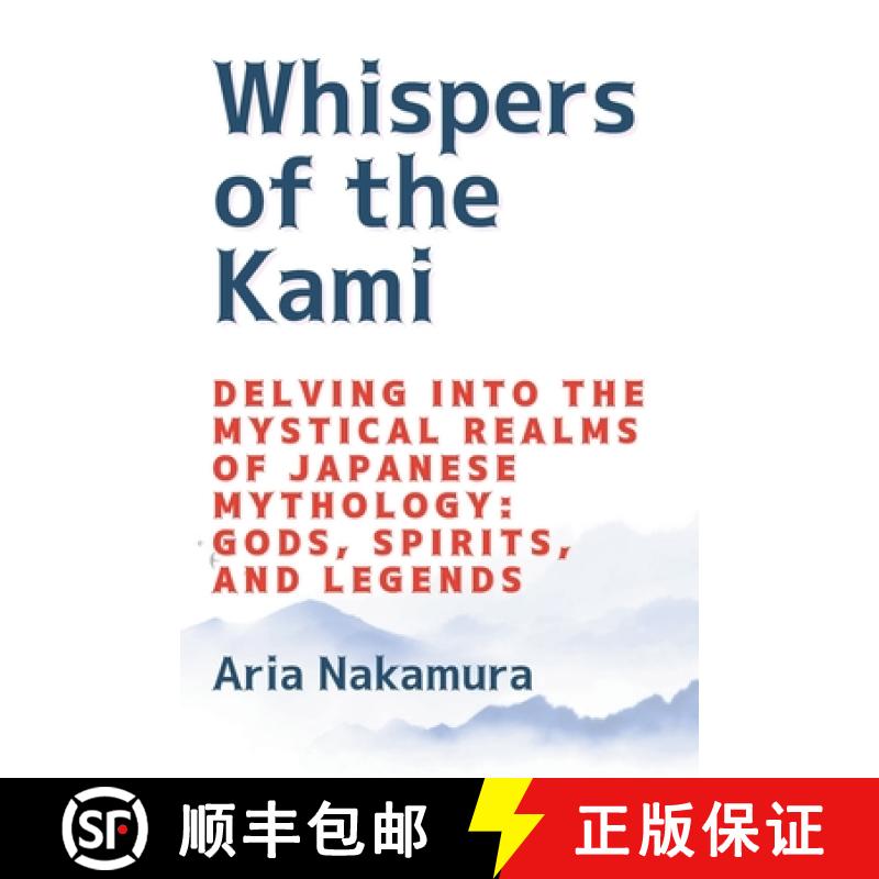 【2-3周达】Whispers of  the Kami: Delving into the Mystical Realms of Japanese Mythology: Gods, Spiri... [9781803426037]