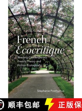 【3-4周达】French 'Ecocritique' : Reading Contemporary French Theory and Fiction Ecologically [9781487501457]