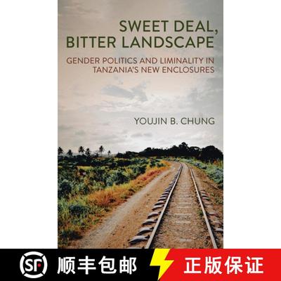 【3-4周达】Sweet Deal, Bitter Landscape: Gender Politics and Liminality in Tanzania's New Enclosures [9781501772009]