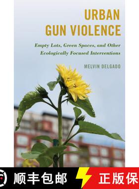 预订 Urban Gun Violence : Empty Lots, Green Spaces, and Other Ecologically Focused Interventions [9781538166468]
