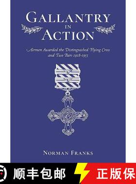 【3-4周达】Gallantry in Action: Airmen Awarded the Distinguished Flying Cross and Two Bars 1918-1955 [9781911621287]