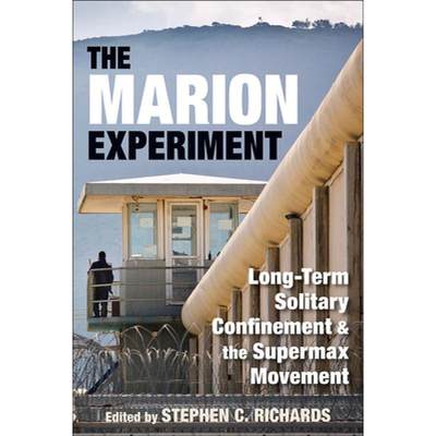 【4周达】The Marion Experiment: Long-Term Solitary Confinement and the Supermax Movement [9780809333769]