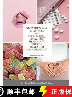 【3-4周达】Stop Sugar Cravings- Look And Feel Amazing. Here's How You Can Heal Hormone Health [9781471715174]