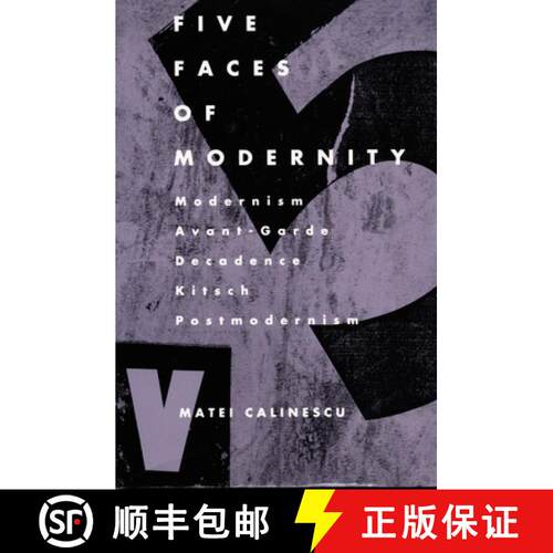 【3-4周达】Five Faces of Modernity – Modernism, Avant–garde, Decadence, Kitsch, Postmodernism [9780822307679]