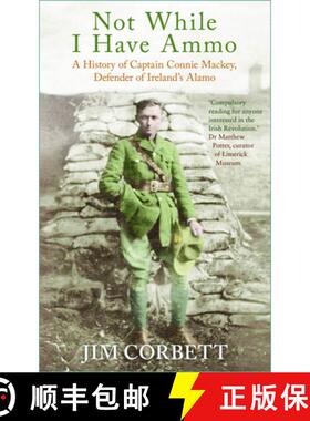 【3-4周达】Not While I Have Ammo: A History of Captain Connie Mackey, Defender of Ireland's Alamo [9781803999043]