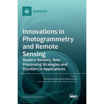 【4周达】Innovations in Photogrammetry and Remote Sensing: Modern Sensors, New Processing Strategies ... [9783036539324]