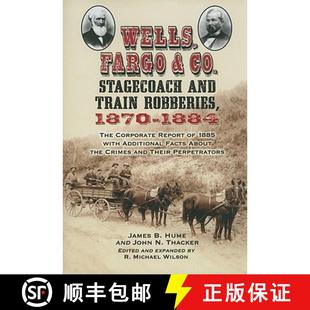 【3-4周达】Wells, Fargo & Co. Stagecoach and Train Robberies, 1870-1884: The Corporate Report of 1885... [9780786448555]