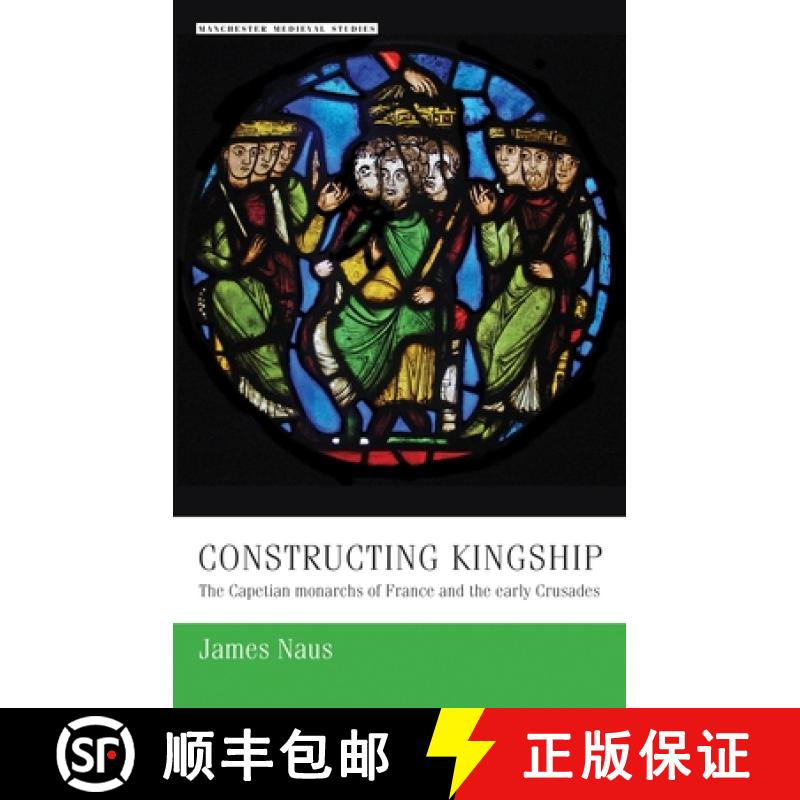 预订 Constructing kingship : The Capetian monarchs of France and the early Crusades [9781526127259]