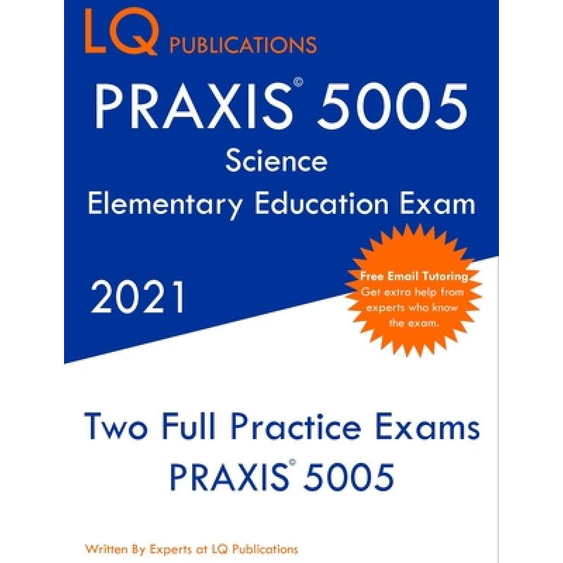 【4周达】PRAXIS 5005 Science Elementary Education Exam: Two Full Practice Exam- Free Online Tutoring...[9781649263568]