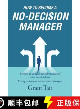 【3-4周达】How to Become a No-Decision Manager: Become an enlightened subordinate of a no-decision bo... [9781800420137]
