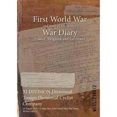 【4周达】32 DIVISION Divisional Troops Divisional Cyclist Company : 10 August 1915 - 31 May 1916 (Fir... [9781474516037]