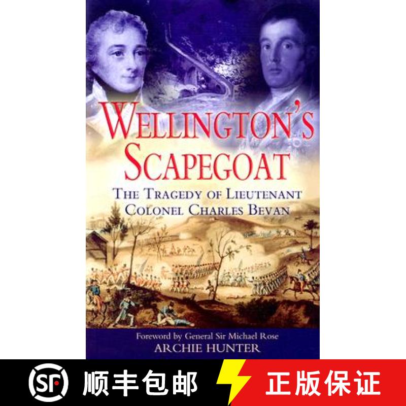 【3-4周达】Wellington's Scapegoat: The Tragedy of Lieutenant-Colonel Charles Bevan [9781844150298]