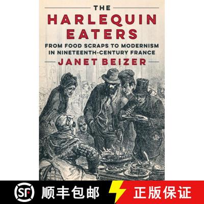【3-4周达】The Harlequin Eaters – From Food Scraps to Modernism in Nineteenth–Century France [9781517915896]