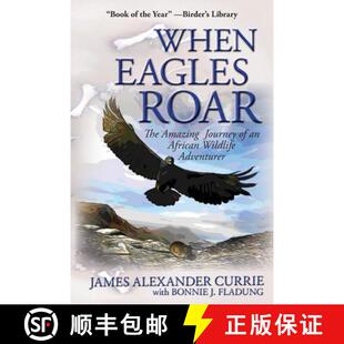 【3-4周达】When Eagles Roar: The Amazing Journey of an African Wildlife Adventurer [9780990766001]
