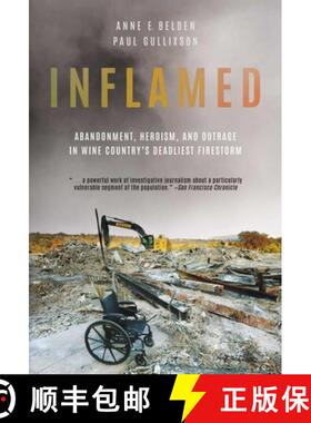 【3-4周达】Inflamed: Abandonment, Heroism, and Outrage in Wine Country's Deadliest Firestorm [9781642939361]