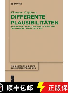 预订 Differente Plausibilitäten: Kant Und Nietzsche, Tolstoi Und Dostojewski Über Vernunft, Moral U... [9783110315073]