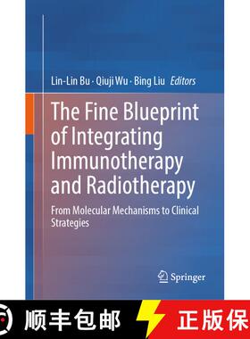 【3-4周达】The Fine Blueprint of Integrating Immunotherapy and Radiotherapy: From Molecular Mechanism... [9789819636587]