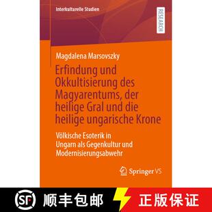 【3-4周达】Erfindung und Okkultisierung des Magyarentums, der heilige Gral und die heilige ungarische... [9783658486716]