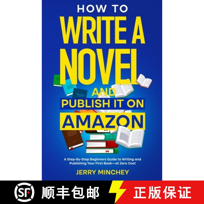 【2-3周达】How to Write a Novel and Publish It on Amazon: A Step-By-Step Beginner's Guide to Writing ... [9781947020238]