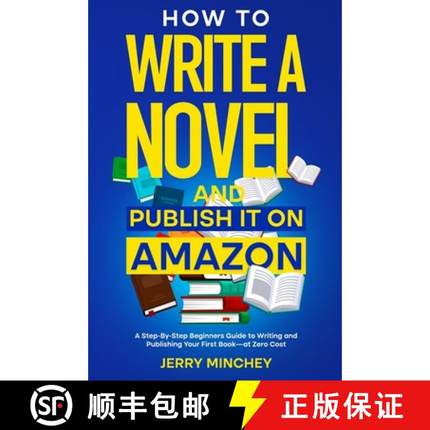 【3-4周达】How to Write a Novel and Publish It on Amazon: A Step-By-Step Beginner's Guide to Writing ... [9781947020238]