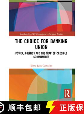 【3-4周达】The Choice for Banking Union: Power, Politics and the Trap of Credible Commitments [9780367721961]