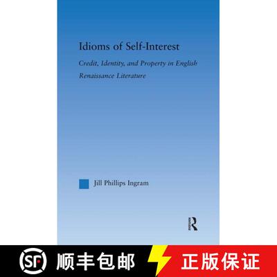 【3-4周达】Idioms of Self Interest : Credit, Identity, and Property in English Renaissance Literature [9780415879392]