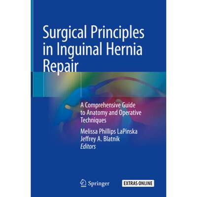 【4周达】Surgical Principles in Inguinal Hernia Repair: A Comprehensive Guide to Anatomy and Operativ... [9783319928913]