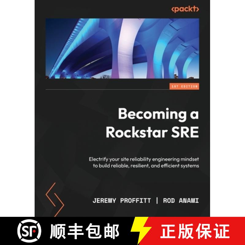 预订 Becoming a Rockstar SRE: Electrify your site reliability engineering mindset to build reliable, ... [9781803239224]