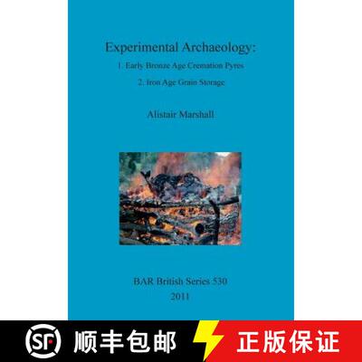 【3-4周达】Experimental Archaeology: 1. Early Bronze Age Cremation Pyres; 2. Iron Age Grain Storage [9781407307862]