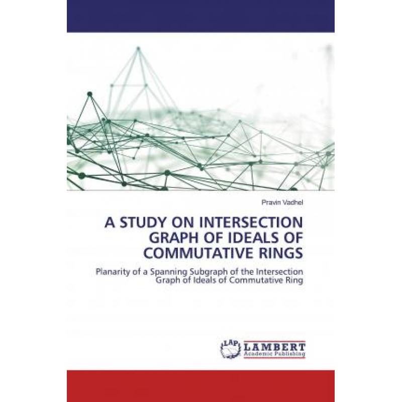 【4周达】A STUDY ON INTERSECTION GRAPH OF IDEALS OF COMMUTATIVE RINGS [9786200585523]