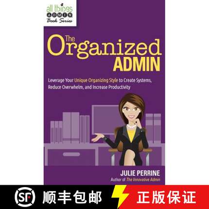 【3-4周达】The Organized Admin: Leverage Your Unique Organizing Style  to Create Systems, Reduce Over... [9780982943069]