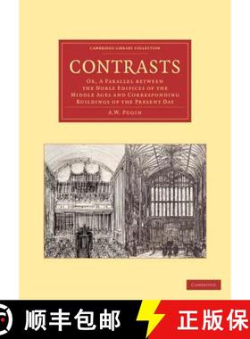 【3-4周达】Contrasts: Or, A Parallel between the Noble Edifices of the Middle Ages and Corresponding ... [9781108061346]