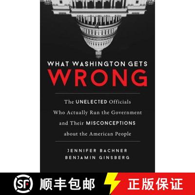 【3-4周达】What Washington Gets Wrong : The Unelected Officials Who Actually Run the Government and T... [9781633882492]