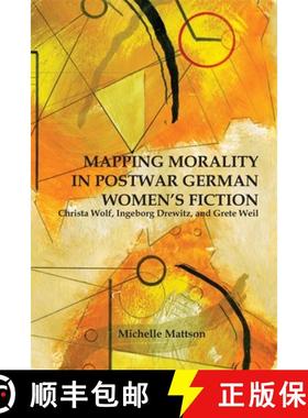 【3-4周达】Mapping Morality in Postwar German Women`s Ficti - Christa Wolf, Ingeborg Drewitz, and Gre... [9781571134431]