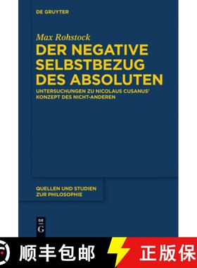 预订 Der negative Selbstbezug des Absoluten：Untersuchungen zu Nicolaus Cusanus' Konzept des Nicht-An... [9783110359206]