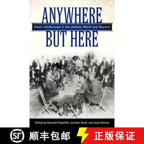 【3-4周达】Anywhere But Here – Black Intellectuals in the Atlantic World and Beyond [9781496814647]
