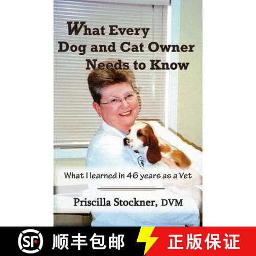 【3-4周达】What Every Dog and Cat Owner Needs to Know: What I Learned in 46 Years as a Vet [9780983298472]