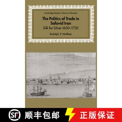 【3-4周达】精装 Politics of Trade in Safavid Iran: Silk for Silver, 1600–1730 - The Politics of Trad... [9780521641319]