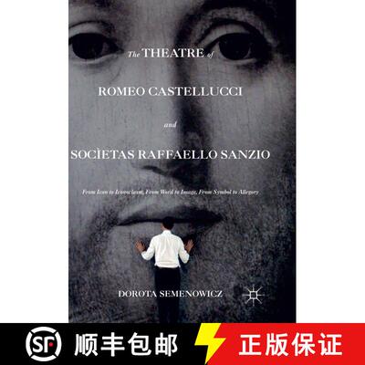 【3-4周达】The Theatre of Romeo Castellucci and Socìetas Raffaello Sanzio : From Icon to Iconoclasm,... [9781349954056]