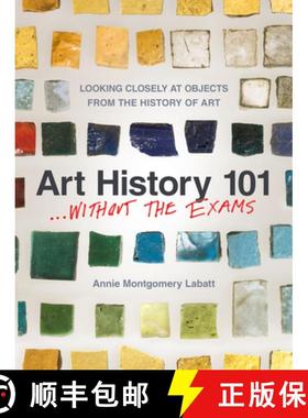 【3-4周达】Art History 101 . . . Without the Exams : Looking Closely at Objects from the History of Art [9781595348784]