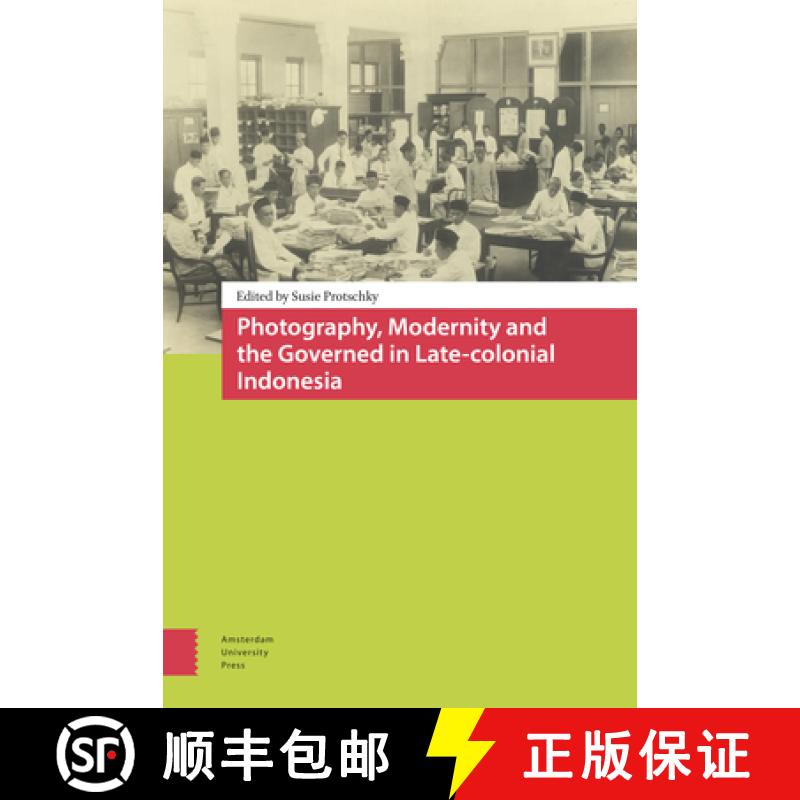 【3-4周达】Photography, Modernity and the Governed in Late-Colonial Indonesia [9789089646620]