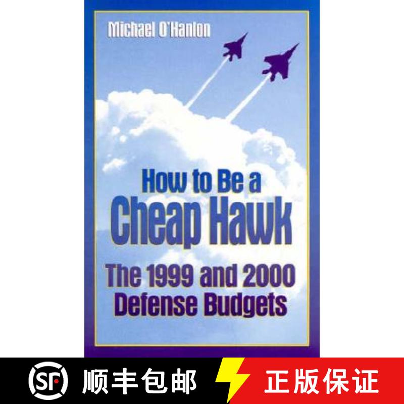 【3-4周达】How to Be a Cheap Hawk : The 1999 and 2000 Defense Budgets [9780815764434]