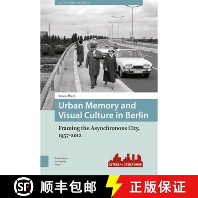 【4周达】Urban Memory and Visual Culture in Berlin: Framing the Asynchronous City, 1957-2012 [9789089648532]