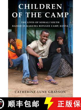 【3-4周达】Children of the Camp: The Lives of Somali Youth Raised in Kakuma Refugee Camp, Kenya [9781785336317]